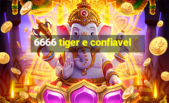 6666 tiger e confiavel