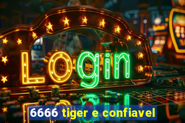 6666 tiger e confiavel