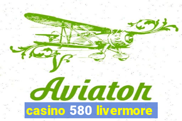 casino 580 livermore