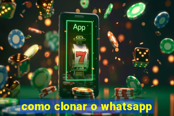 como clonar o whatsapp