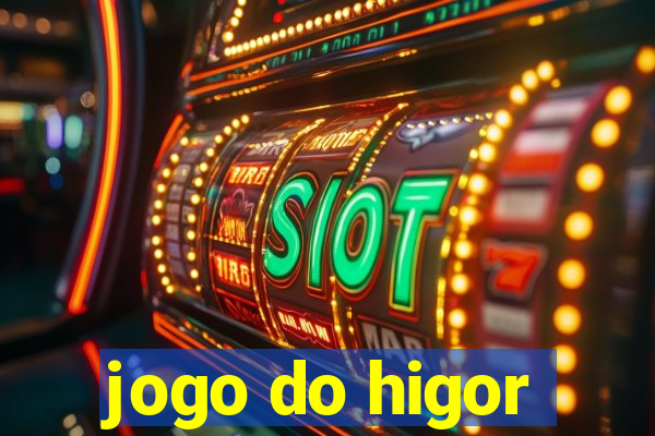 jogo do higor