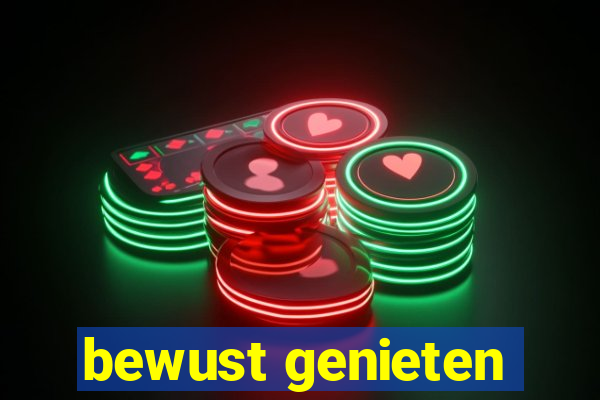 bewust genieten