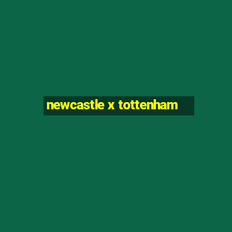 newcastle x tottenham