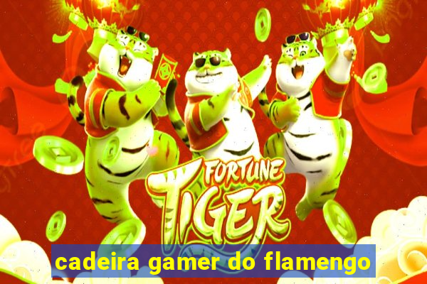 cadeira gamer do flamengo