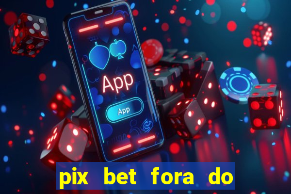 pix bet fora do ar hoje