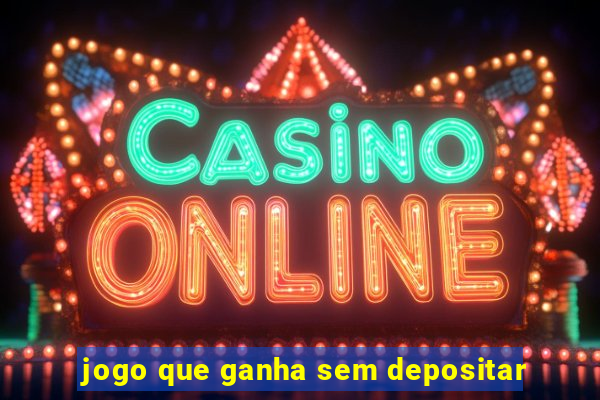 jogo que ganha sem depositar