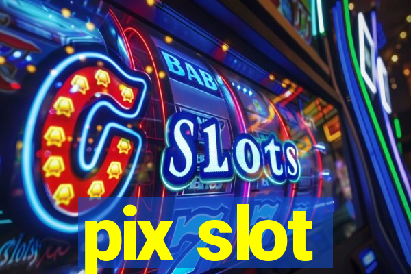 pix slot