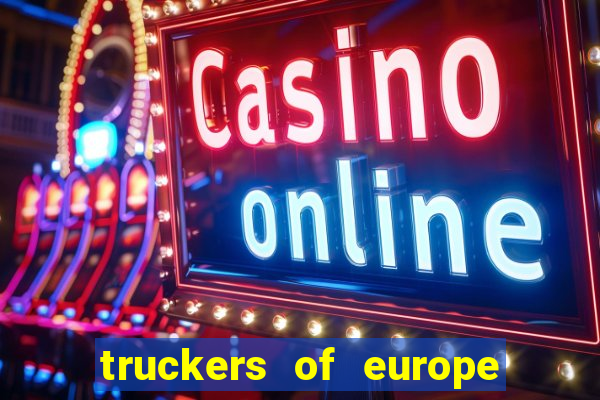 truckers of europe 3 dinheiro infinito