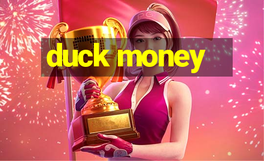 duck money