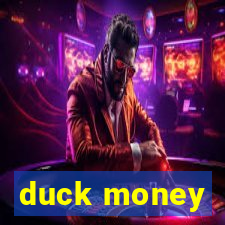 duck money