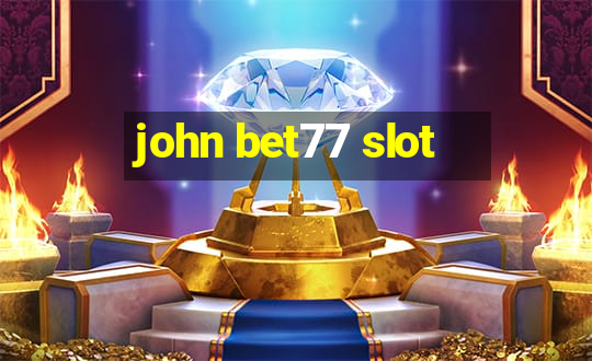 john bet77 slot