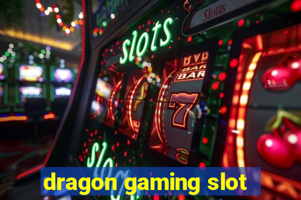 dragon gaming slot