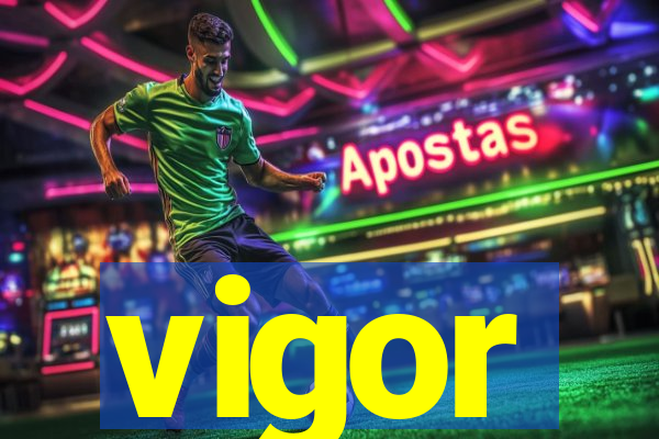 vigor