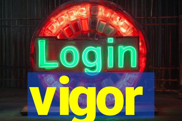 vigor