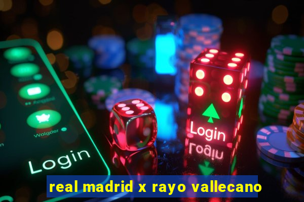 real madrid x rayo vallecano