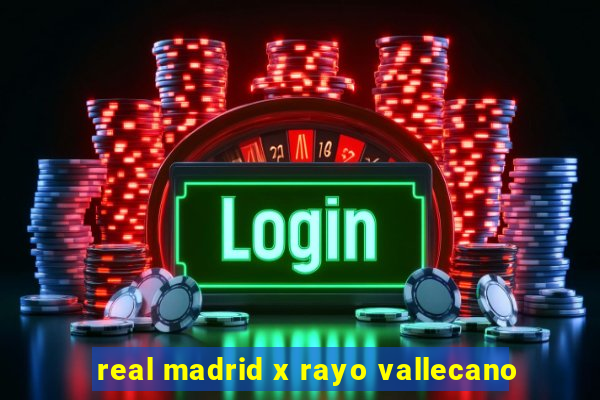 real madrid x rayo vallecano