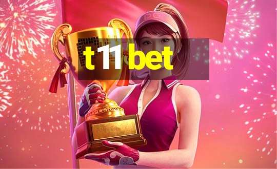 t11 bet