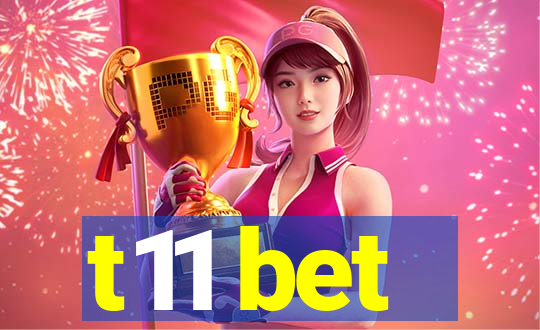 t11 bet