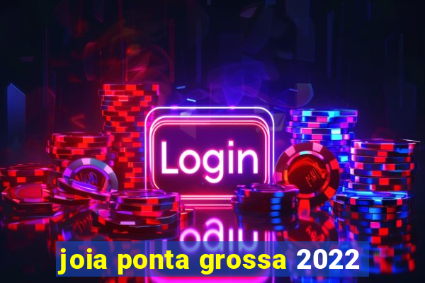 joia ponta grossa 2022