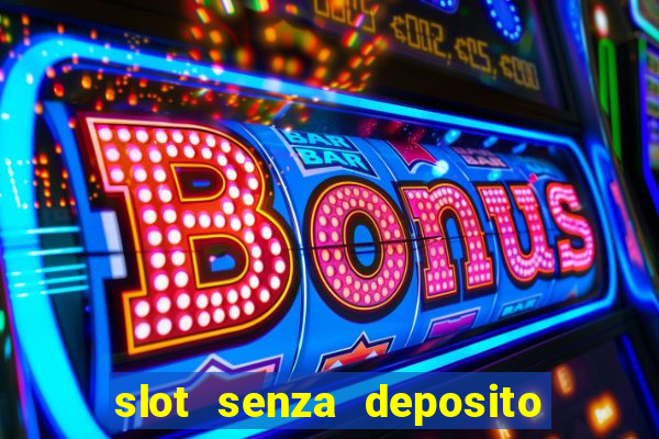 slot senza deposito con bonus