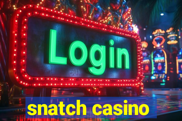 snatch casino