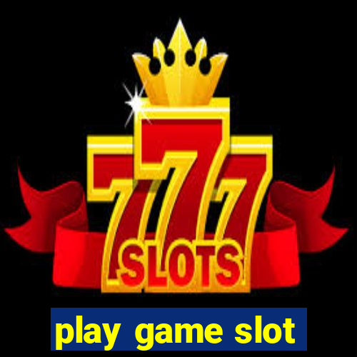 play game slot