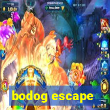 bodog escape