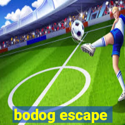 bodog escape