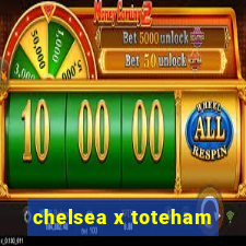 chelsea x toteham