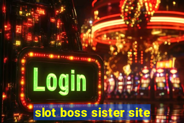 slot boss sister site