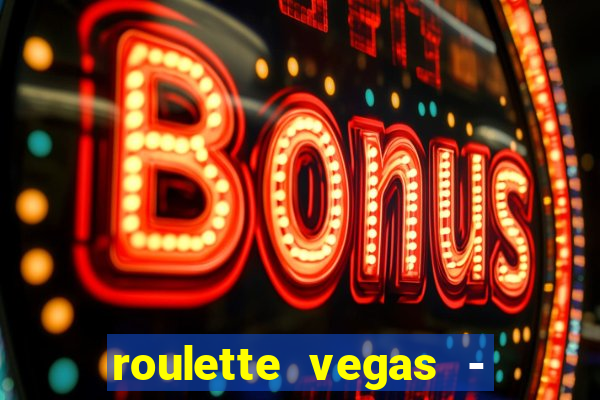 roulette vegas - vip casino