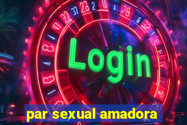 par sexual amadora