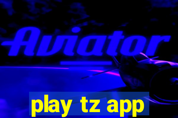 play tz app