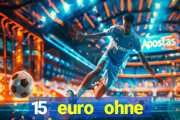 15 euro ohne einzahlung casino