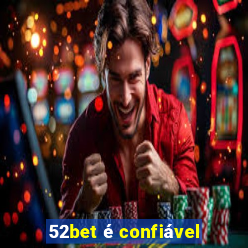 52bet é confiável