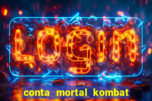 conta mortal kombat mobile grátis conta mortal kombat mobile