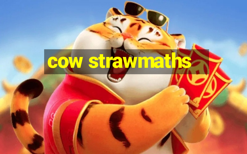 cow strawmaths