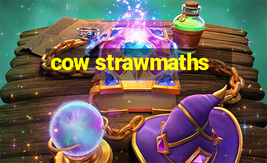 cow strawmaths