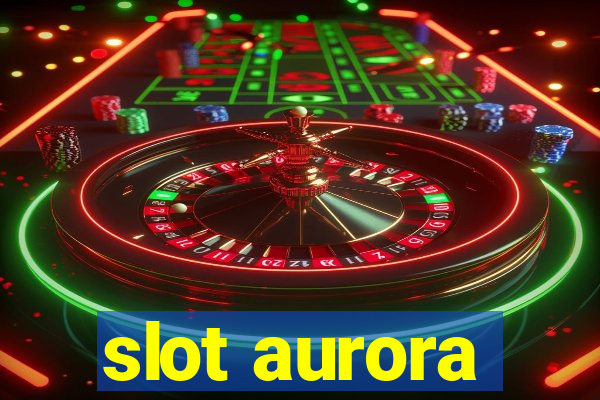 slot aurora