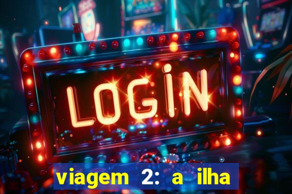 viagem 2: a ilha misteriosa filme completo dublado superflix