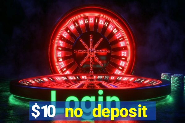 $10 no deposit casino bonuses