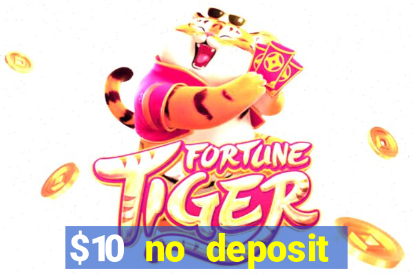 $10 no deposit casino bonuses