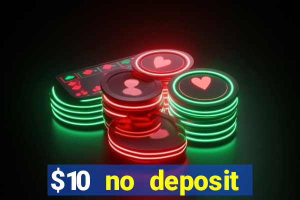 $10 no deposit casino bonuses