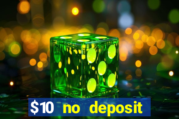 $10 no deposit casino bonuses