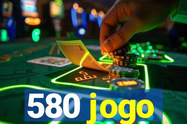 580 jogo