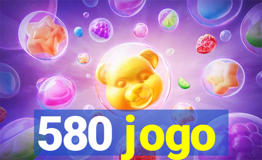 580 jogo