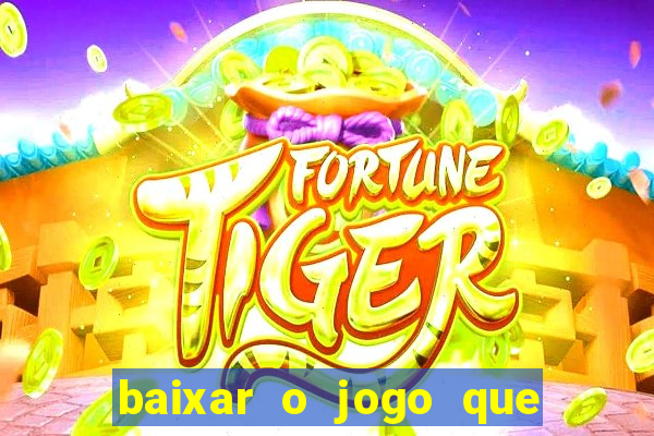 baixar o jogo que ganha dinheiro