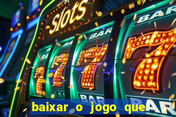 baixar o jogo que ganha dinheiro