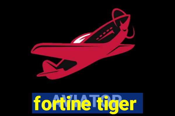 fortine tiger