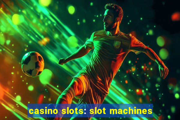 casino slots: slot machines